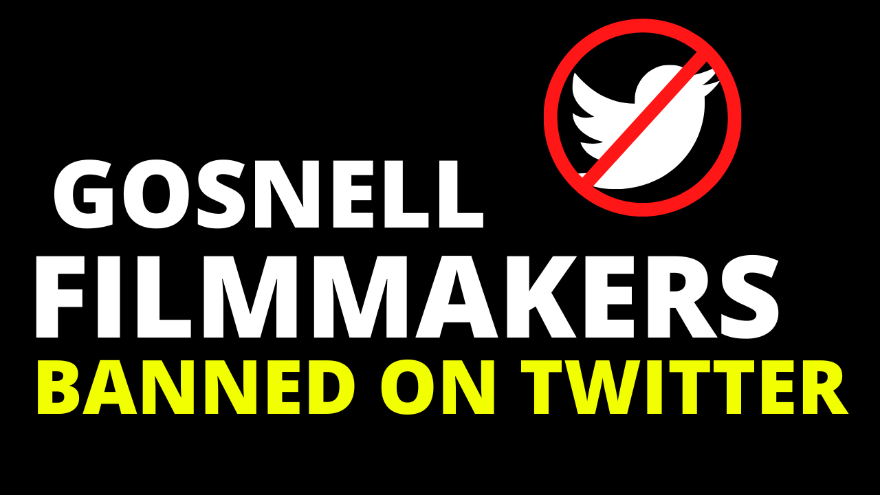 GOSNELL FILMMAKERS BANNED FROM TWITTER The Unreported Story Society